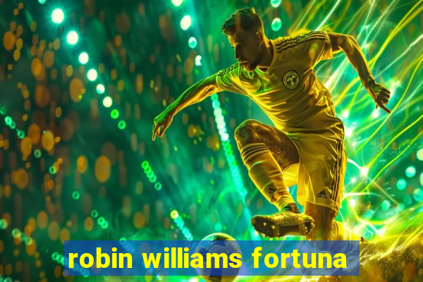 robin williams fortuna